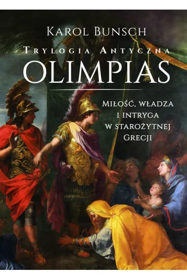 Olimpias. Trylogia antyczna. Tom 1 - Karol Bunsch