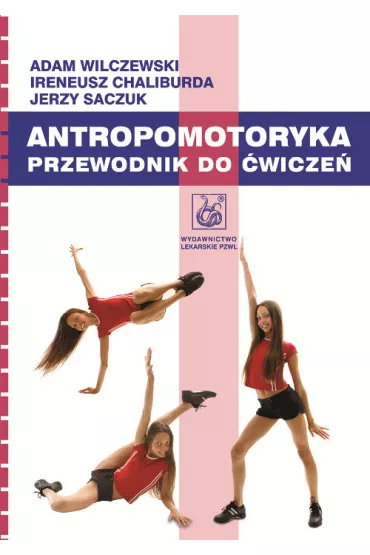 Antropomotoryka. Przewodnik do �wicze� - Adam Wilczewski, Ireneusz Chaliburda, Jerzy Saczuk