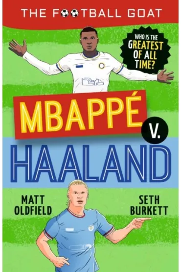 The Football GOAT. Mbappe v. Haaland - Matt Oldfield, Seth  Burkett