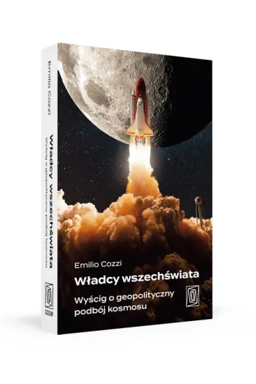 W�adcy wszech�wiata. Wy�cig o geopolityczny podb�j kosmosu - Emilio Cozzi