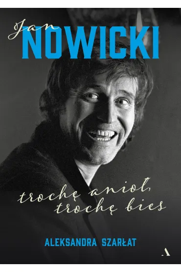 Jan Nowicki. Troch� anio�, troch� bies - Aleksandra Szar�at