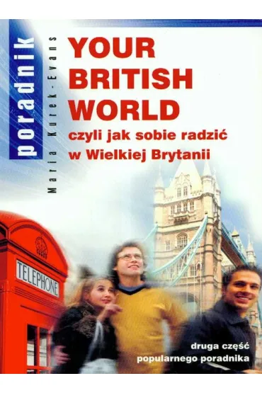 Your British World czyli jak sobie radzi� w Wielkiej Brytanii - Maria Kurek-Evans