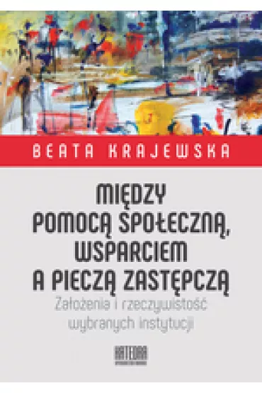 Midzy pomoc spoeczn, wsparciem a piecz... - Beata Krajewska