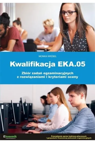 Kwalifikacja EKA.05. Zbi�r zada� egzaminacyjnych - Monika Wr�bel