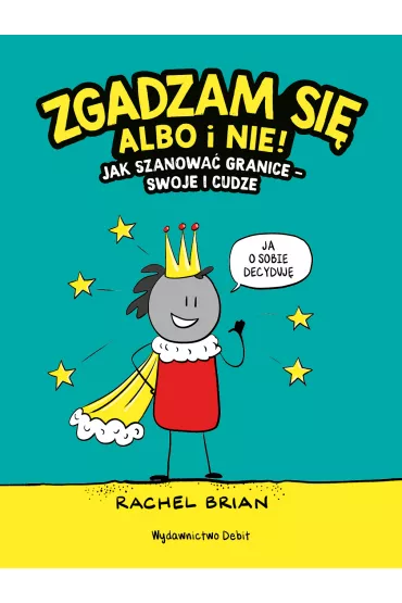 Zgadzam si albo i nie! Jak szanowa granice - swoje i cudze - Rachel Brian