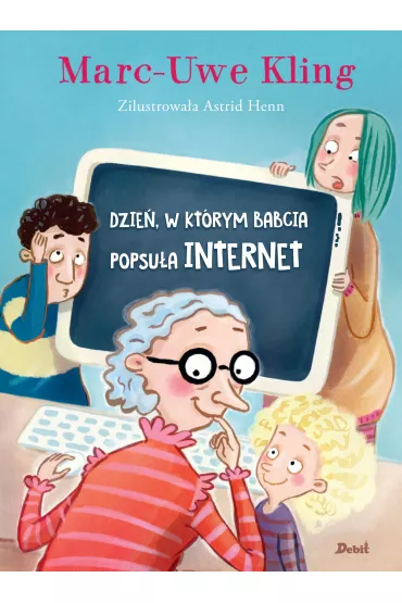 Dzie�, w kt�rym babcia popsu�a internet - Marc-Uve Kling