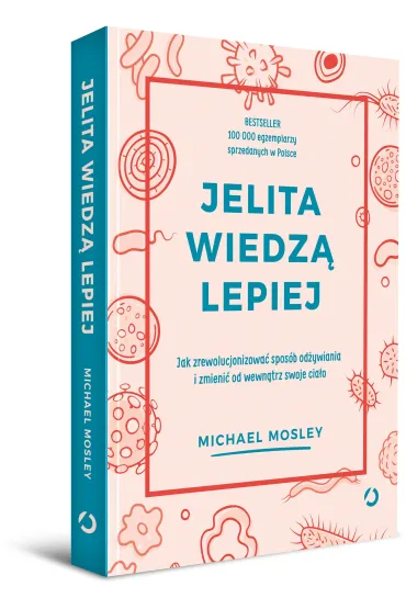 Jelita wiedz� lepiej. Jak zrewolucjonizowa� spos�b od�ywiania i zmieni� od wewn�trz swoje cia�o - Michael Mosley