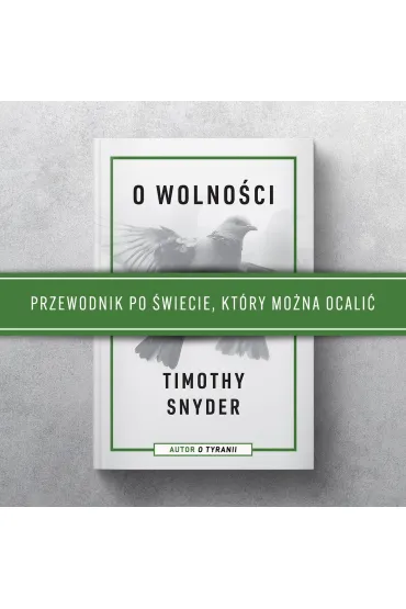 O wolno�ci. Przewodnik po �wiecie, kt�ry mo�na ocali� - Timothy Snyder