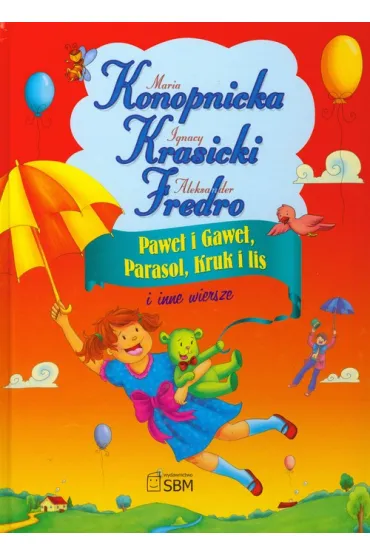 Pawe� i Gawe� Parasol Kruk i lis i inne wiersze * - Aleksander Fredro, Ignacy Krasicki, Maria Konopnicka