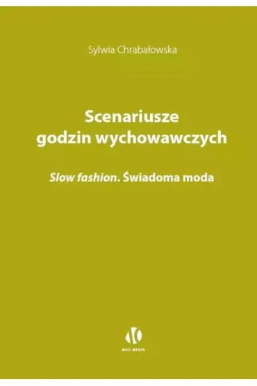 Scenariusze godzin wychowawczych. Slow fashion. �wiadoma moda - Sylwia Chraba�owska