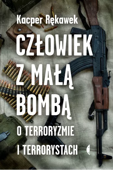 Cz�owiek z ma�� bomb�. O terroryzmie i terrorystach - Kacper R�kawek