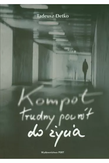 Kompot trudny powr�t do �ycia - Tadeusz Detko