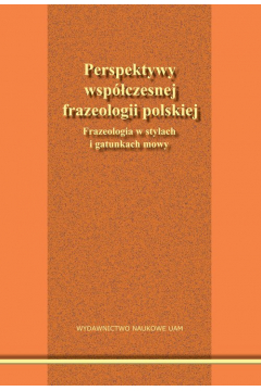Perspektywy wspczesnej frazeologii polskiej.