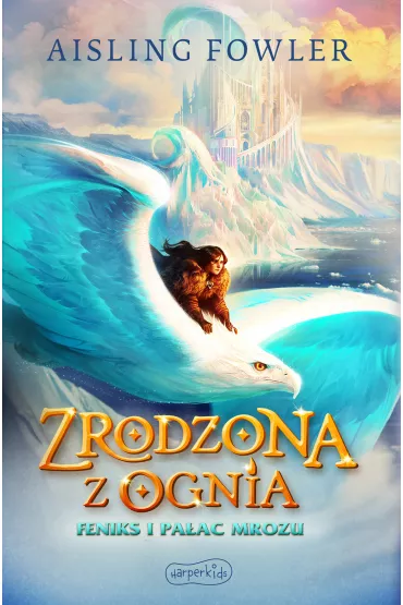 Feniks i Pa�ac Mrozu. Zrodzona z ognia. Tom 2 - Aisling Fowler