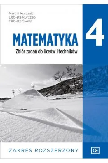 Matematyka. Zbi�r zada� dla klasy 4 liceum i technikum. Zakres rozszerzony - El�bieta Kurczab, El�bieta �wida, Marcin Kurczab