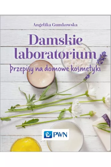 Damskie laboratorium. Przepisy na domowe kosmetyki - Angelika Gumkowska