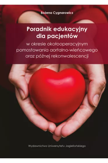 Poradnik edukacyjny dla pacjent�w w okresie oko�ooperacyjnym pomostowania aortalno-wie�cowego oraz p�nej rekonwalescencji - Bo�ena  Cygnarowicz