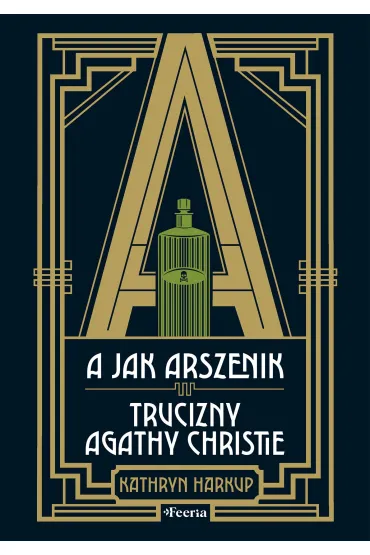 A jak Arszenik. Trucizny Agathy Christie - Kathryn Harkup