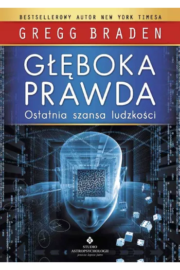 Gboka prawda. Ostatnia szansa ludzkoci - Gregg Braden