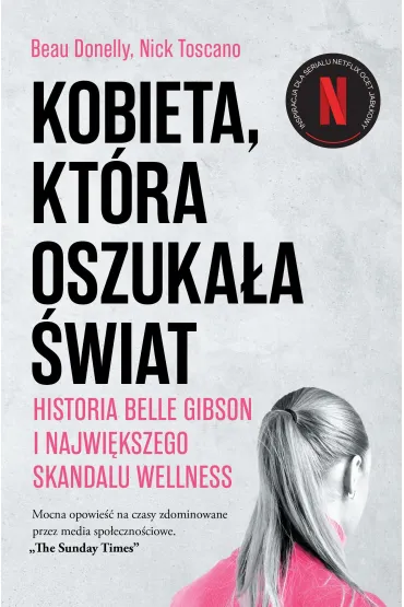 Kobieta, kt�ra oszuka�a �wiat. Historia Belle Gibson i najwi�kszego skandalu wellness - Beau  Donelly, Nick  Toscano