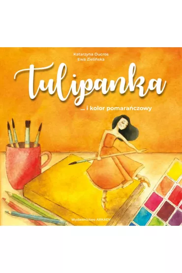 Tulipanka. ...i kolor pomara�czowy - Katarzyna Ducros
