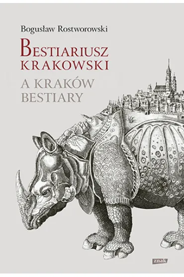 Bestiariusz krakowski. A Krak�w Bestiary - Bogus�aw  Rostworowski