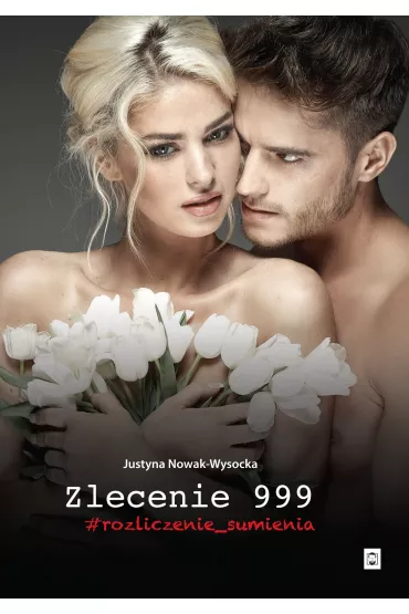 Zlecenie 999. #rozliczenie_sumienia - Justyna  Nowak-Wysocka