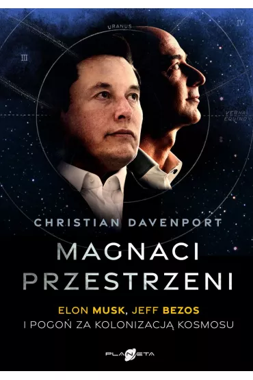 Magnaci przestrzeni. Elon Musk, Jeff Bezos i pogo� za kolonizacj� kosmosu - Christian Davenport
