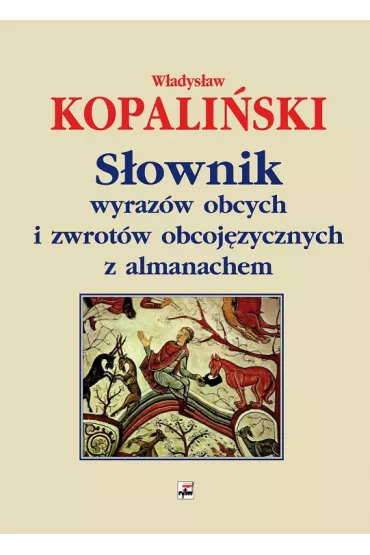S�ownik wyraz�w obcych i zwrot�w obcoj�zycznych z almanachem - W�adys�aw Kopali�ski