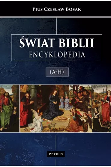 �wiat Biblii (A-H). Encyklopedia - Pius Czes�aw Bosak