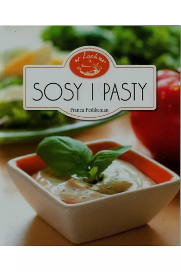 Sosy i pasty. W kuchni - Feslikenian Franca