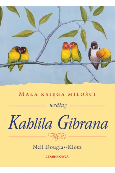 Ma�a ksi�ga mi�o�ci wed�ug Kahlila Gibrana - Neil Douglas-Klotz