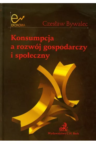 Konsumpcja a rozw�j gospodarczy i spo�eczny - Czes�aw Bywalec