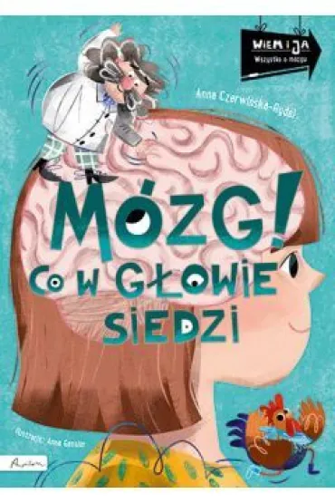 Wiem i ja. M�zg! Co w g�owie siedzi - Anna Czerwi�ska-Rydel