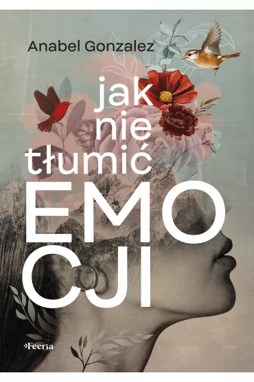 Jak nie tumi emocji - Anabel Gonzalez