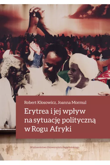 Erytrea i jej wp�yw na sytuacj� polityczn� w Rogu Afryki - Robert K�osowicz, Joanna  Mormul