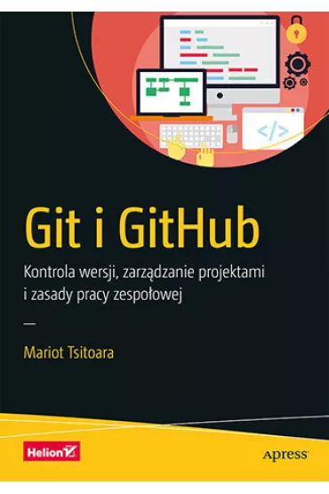 Git i GitHub. Kontrola wersji, zarz�dzanie projektami i zasady pracy zespo�owej - Mariot Tsitoara