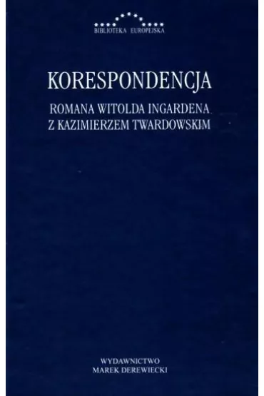 Korespondencja Romana Witolda Ingardena z Kazimierzem Twardowskim - Rados�aw Kuliniak, Dorota Leszczyna, Mariusz  Pandura
