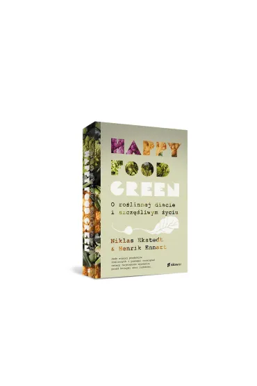 Happy food green. O ro�linnej diecie i szcz�liwym �yciu - Henrik Ennart, Niklas Ekstedt