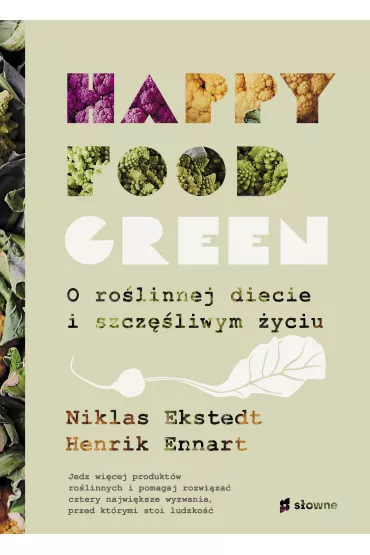 Happy food green. O rolinnej diecie i szczliwym yciu - Henrik Ennart, Niklas Ekstedt