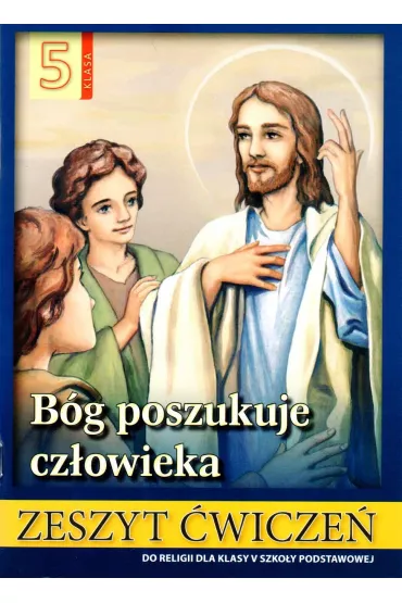 B�g poszukuje cz�owieka 5. Zeszyt �wicze� do religii dla klasy 5 szko�y podstawowej - Stanis�aw �abendowicz