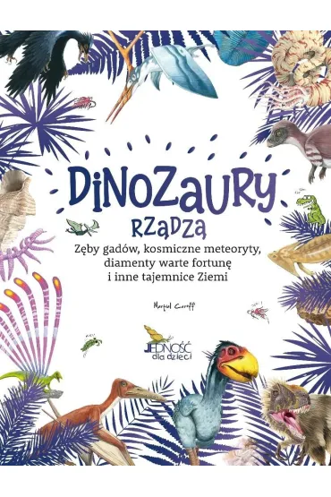 Dinozaury rz�dz�. Z�by gad�w, kosmiczne meteoryty, diamenty warte fortun� i inne tajemnice Ziemi