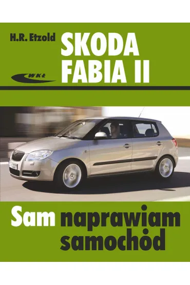 Skoda Fabia II Sam naprawiam samoch�d - Hans Etzold