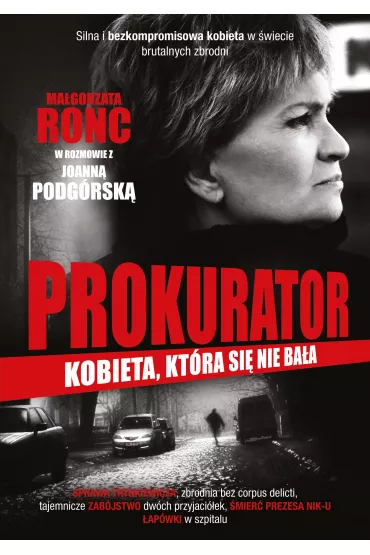 Prokurator. Kobieta, kt�ra si� nie ba�a - Joanna Podg�rska, Ma�gorzata Ronc