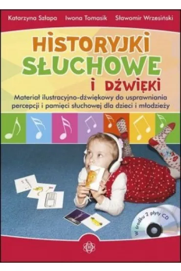 Historyjki suchowe i dwiki. Materia ilustracyjno-dwikowy do usprawniania percepcji i pamici suchowej dla dzieci i modziey - Iwona Tomasik, Katarzyna Szapa, Sawomir Wrzesiski