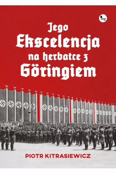 Jego ekscelencja na herbatce z G�ringiem - Piotr Kitrasiewicz