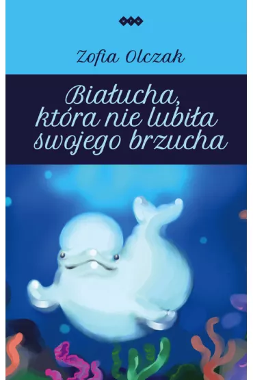 Bia�ucha, kt�ra nie lubi�a swojego brzucha - Zofia  Olczak
