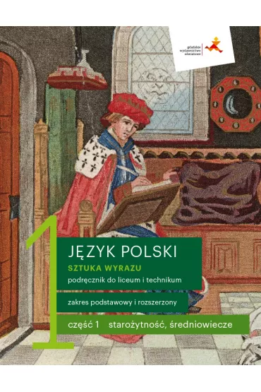 Sztuka wyrazu 1. Cz 1. Staroytno, redniowiecze. Jzyk polski. Zakres podstawowy i rozszerzony. Podrcznik do liceum i technikum - Cecylia Ratajczak, Ewa Pryliska, Jolanta Manthey, Katarzyna Budna, Tomasz Zieliski, Beata Kapela-Bagiska, Jarosaw  Zaporowicz