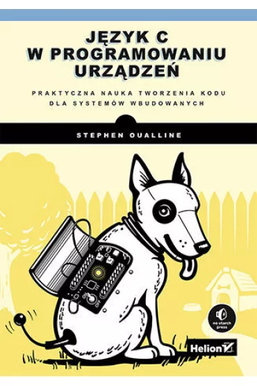 J�zyk C w programowaniu urz�dze�. Praktyczna nauka tworzenia kodu dla system�w wbudowanych - Stephen Oualline