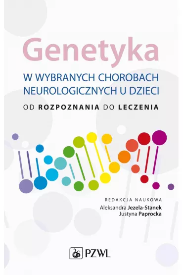 Genetyka w wybranych chorobach neurologicznych u dzieci - Justyna  Paprocka, Aleksandra Jezela-Stanek